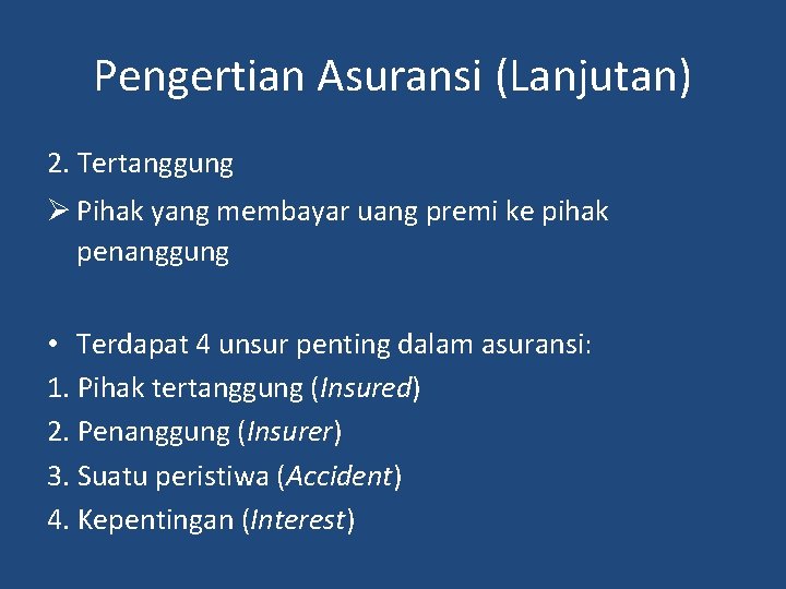 Pengertian Asuransi (Lanjutan) 2. Tertanggung Ø Pihak yang membayar uang premi ke pihak penanggung