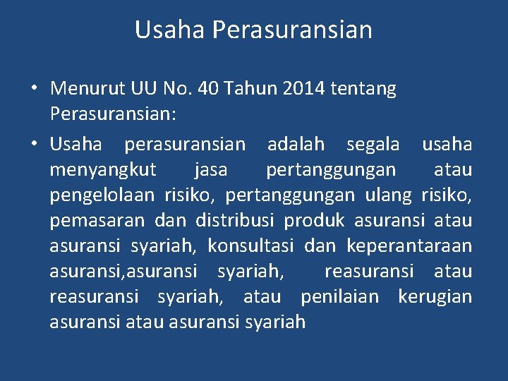 Usaha Perasuransian • Menurut UU No. 40 Tahun 2014 tentang Perasuransian: • Usaha perasuransian