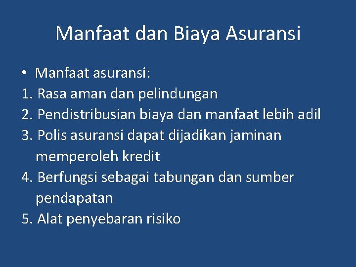 Manfaat dan Biaya Asuransi • Manfaat asuransi: 1. Rasa aman dan pelindungan 2. Pendistribusian