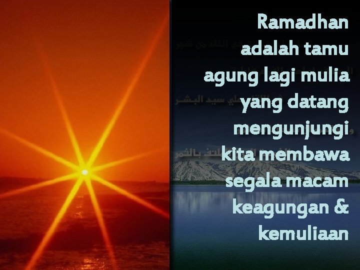 Ramadhan adalah tamu agung lagi mulia yang datang mengunjungi kita membawa segala macam keagungan