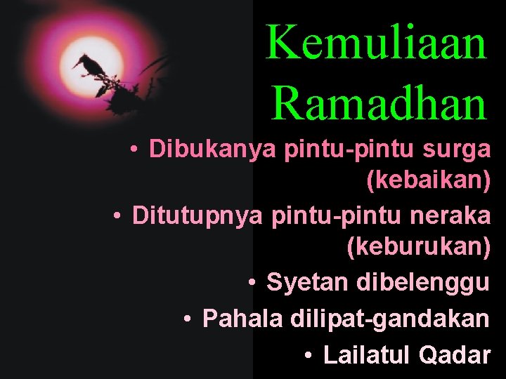 Kemuliaan Ramadhan • Dibukanya pintu-pintu surga (kebaikan) • Ditutupnya pintu-pintu neraka (keburukan) • Syetan