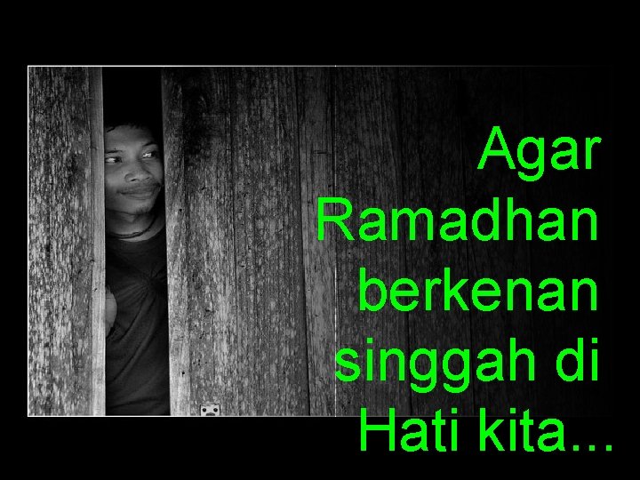 Agar Ramadhan berkenan singgah di Hati kita. . . 