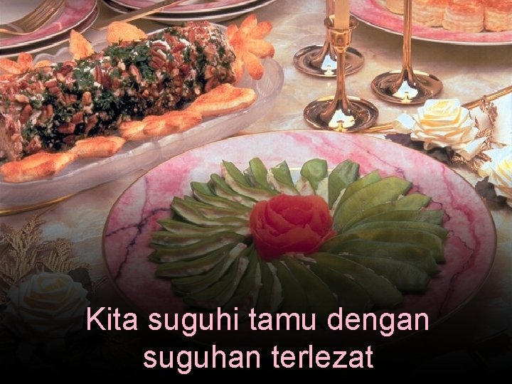 Kita suguhi tamu dengan suguhan terlezat 