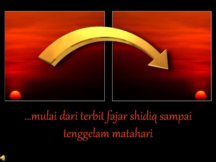 . . . mulai dari terbit fajar shidiq sampai tenggelam matahari 