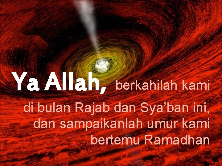 Ya Allah, berkahilah kami di bulan Rajab dan Sya’ban ini, dan sampaikanlah umur kami