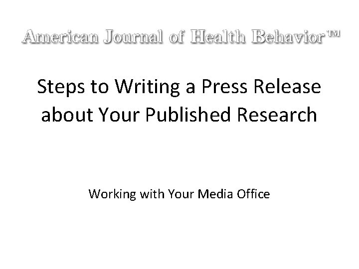 Steps to Writing a Press Release about Your Published Research Working with Your Media