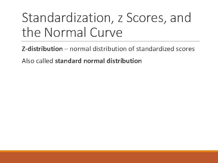 Standardization, z Scores, and the Normal Curve Z-distribution – normal distribution of standardized scores Standardization, z Scores, and the Normal Curve Z-distribution – normal distribution of standardized scores