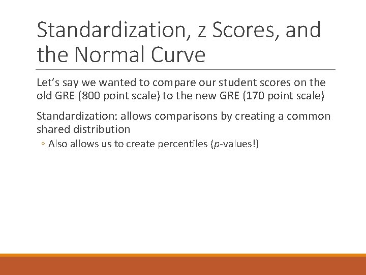 Standardization, z Scores, and the Normal Curve Let’s say we wanted to compare our Standardization, z Scores, and the Normal Curve Let’s say we wanted to compare our