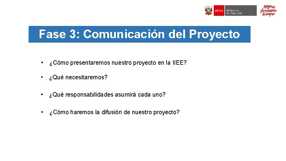 Fase 3: Comunicación del Proyecto • ¿Cómo presentaremos nuestro proyecto en la IIEE? •