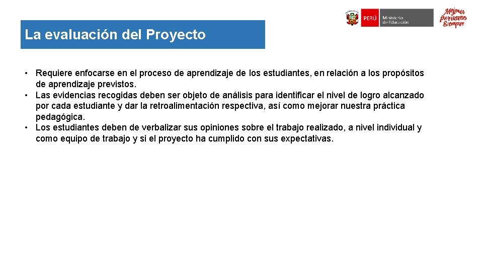 La evaluación del Proyecto • Requiere enfocarse en el proceso de aprendizaje de los