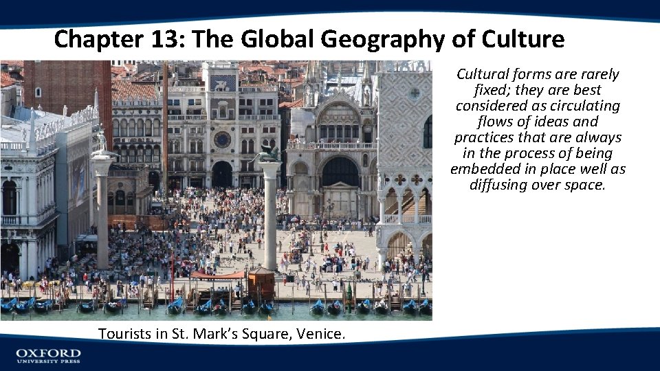 Chapter 13: The Global Geography of Culture Cultural forms are rarely fixed; they are