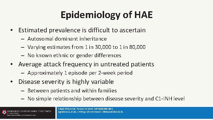 Epidemiology of HAE • Estimated prevalence is difficult to ascertain – Autosomal dominant inheritance