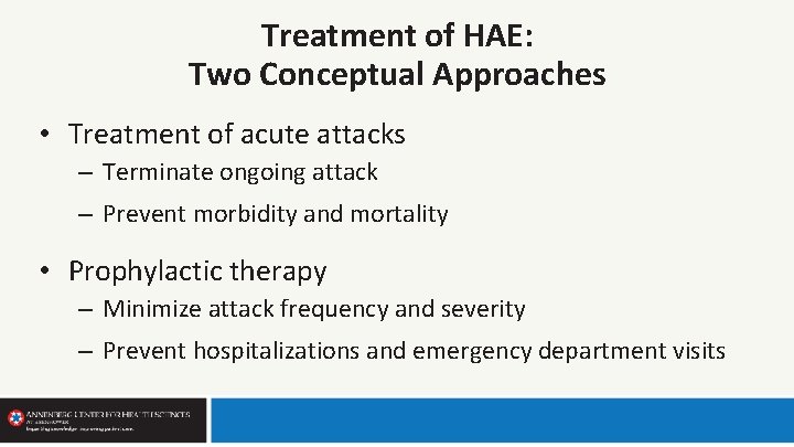 Treatment of HAE: Two Conceptual Approaches • Treatment of acute attacks – Terminate ongoing