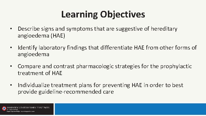 Learning Objectives • Describe signs and symptoms that are suggestive of hereditary angioedema (HAE)