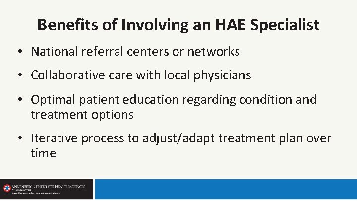 Benefits of Involving an HAE Specialist • National referral centers or networks • Collaborative