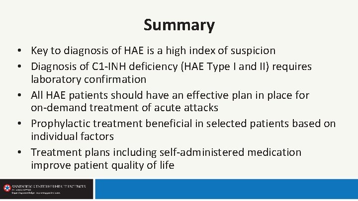 Summary • Key to diagnosis of HAE is a high index of suspicion •