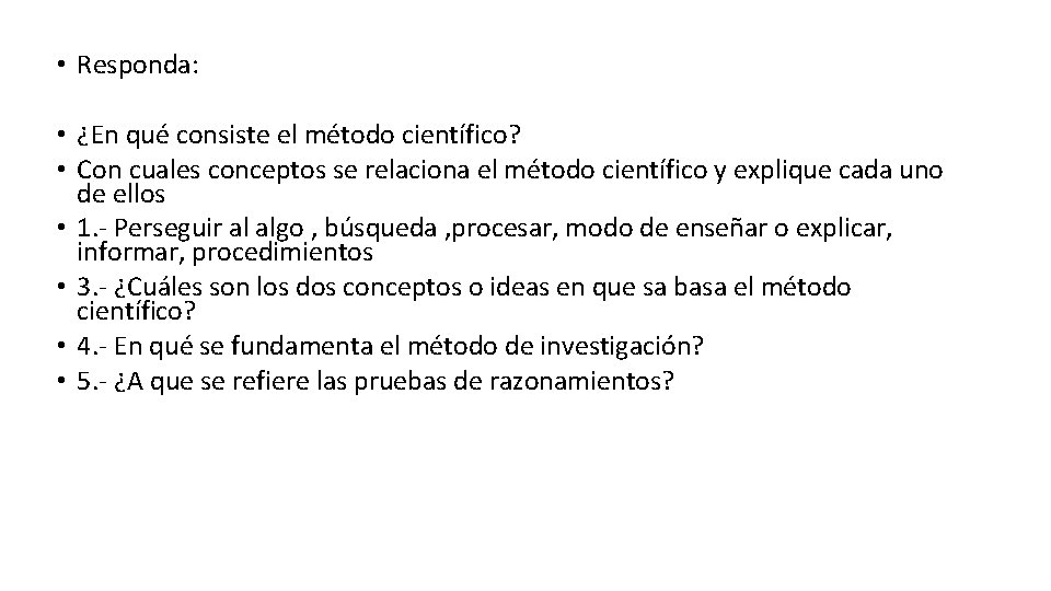  • Responda: • ¿En qué consiste el método científico? • Con cuales conceptos