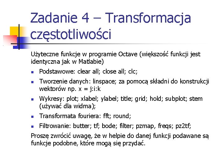 Zadanie 4 – Transformacja częstotliwości Użyteczne funkcje w programie Octave (większość funkcji jest identyczna