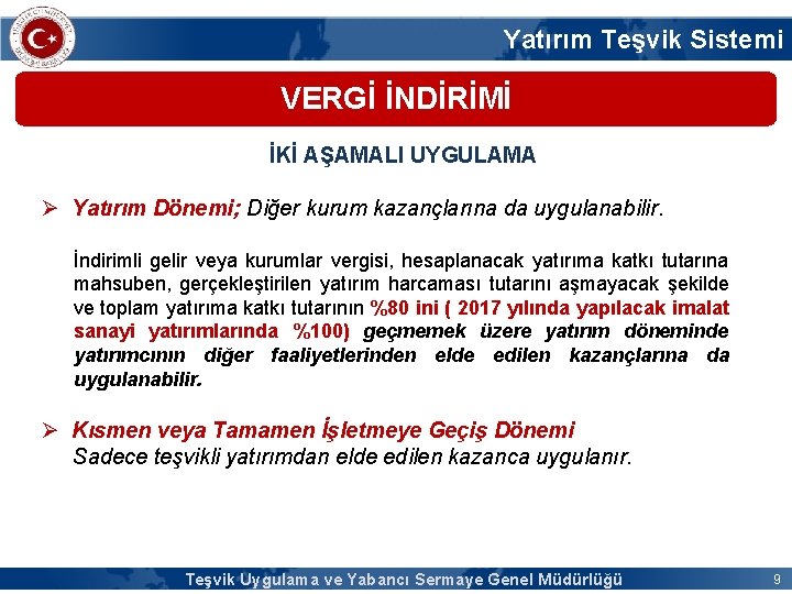 Yatırım Teşvik Sistemi VERGİ İNDİRİMİ İKİ AŞAMALI UYGULAMA Ø Yatırım Dönemi; Diğer kurum kazançlarına