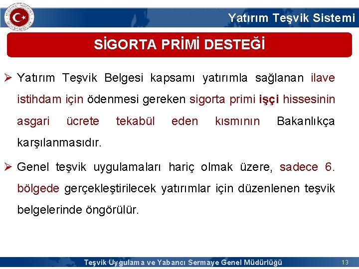 Yatırım Teşvik Sistemi SİGORTA PRİMİ DESTEĞİ Ø Yatırım Teşvik Belgesi kapsamı yatırımla sağlanan ilave