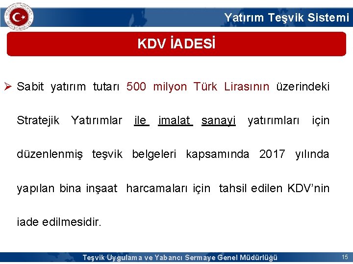 Yatırım Teşvik Sistemi KDV İADESİ Ø Sabit yatırım tutarı 500 milyon Türk Lirasının üzerindeki