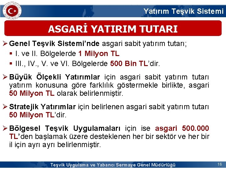 Yatırım Teşvik Sistemi ASGARİ YATIRIM TUTARI Ø Genel Teşvik Sistemi’nde asgari sabit yatırım tutarı;