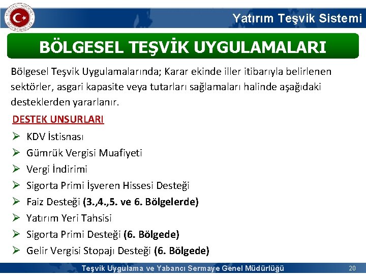 Yatırım Teşvik Sistemi BÖLGESEL TEŞVİK UYGULAMALARI Bölgesel Teşvik Uygulamalarında; Karar ekinde iller itibarıyla belirlenen