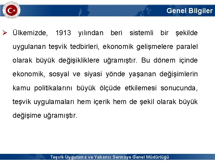 Genel Bilgiler Ø Ülkemizde, 1913 yılından beri sistemli bir şekilde uygulanan teşvik tedbirleri, ekonomik