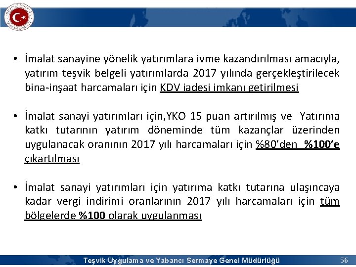  • İmalat sanayine yönelik yatırımlara ivme kazandırılması amacıyla, yatırım teşvik belgeli yatırımlarda 2017