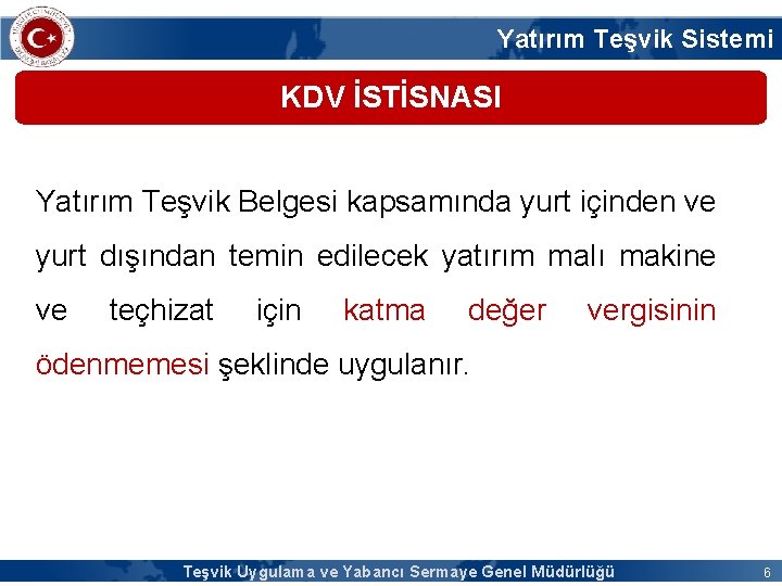 Yatırım Teşvik Sistemi KDV İSTİSNASI Yatırım Teşvik Belgesi kapsamında yurt içinden ve yurt dışından