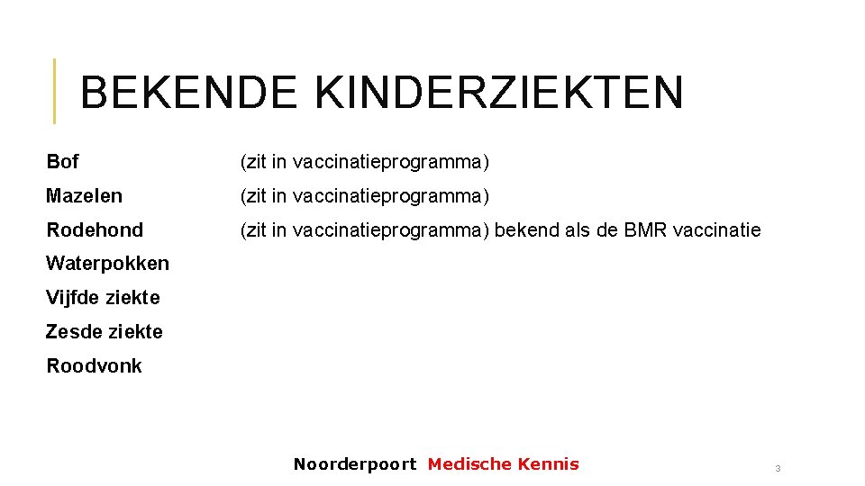 BEKENDE KINDERZIEKTEN Bof (zit in vaccinatieprogramma) Mazelen (zit in vaccinatieprogramma) Rodehond (zit in vaccinatieprogramma)