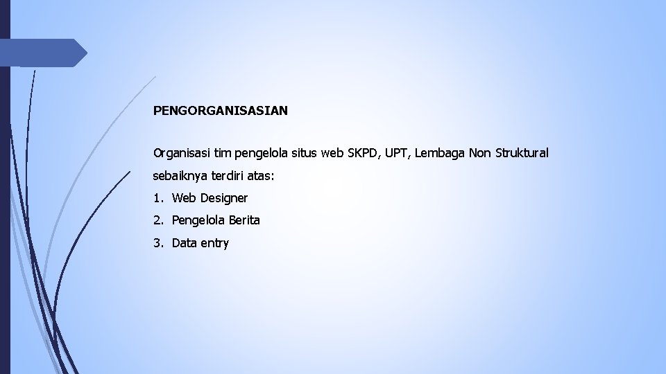 PENGORGANISASIAN Organisasi tim pengelola situs web SKPD, UPT, Lembaga Non Struktural sebaiknya terdiri atas: