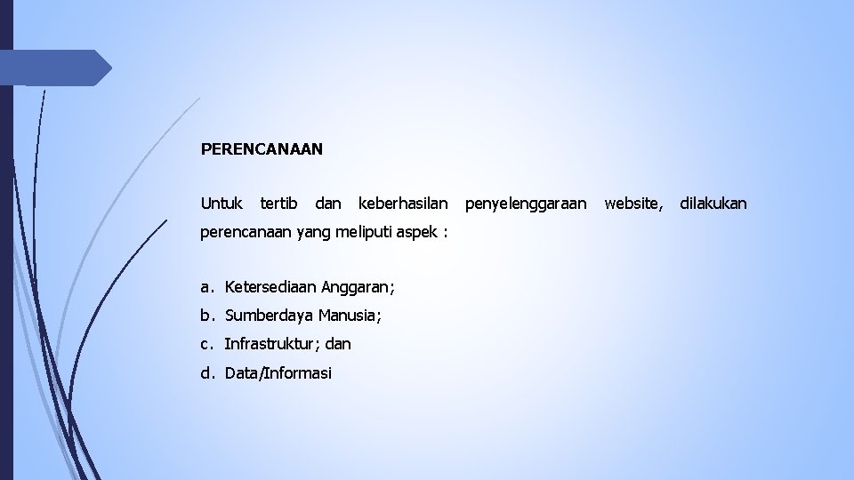 PERENCANAAN Untuk tertib dan keberhasilan perencanaan yang meliputi aspek : a. Ketersediaan Anggaran; b.