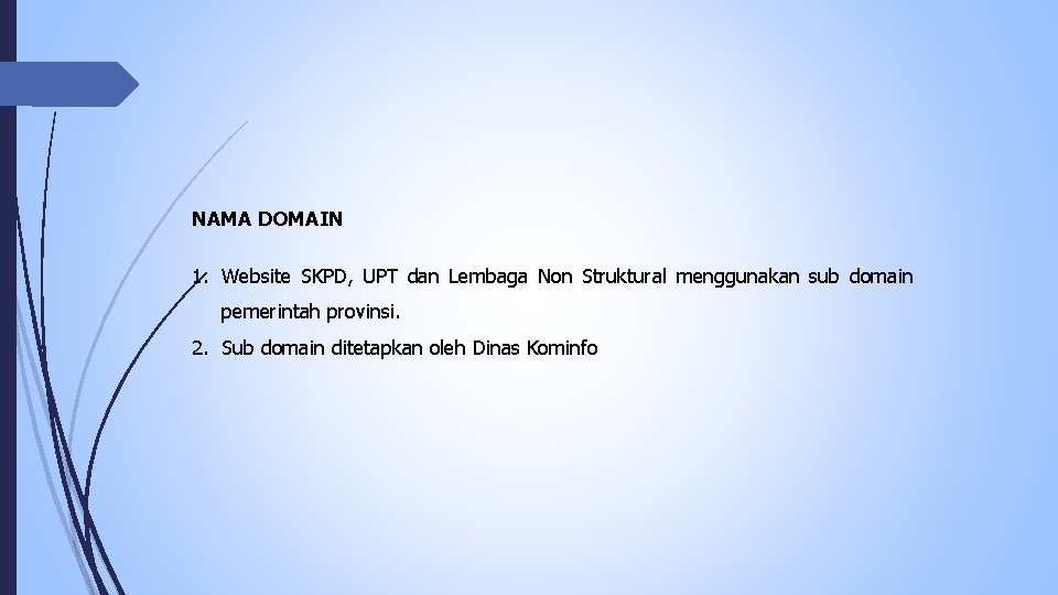 NAMA DOMAIN 1. Website SKPD, UPT dan Lembaga Non Struktural menggunakan sub domain pemerintah