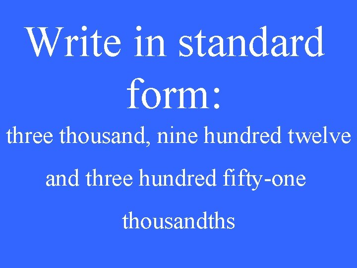 Write in standard form: three thousand, nine hundred twelve and three hundred fifty-one thousandths