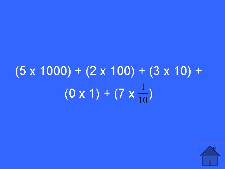 (5 x 1000) + (2 x 100) + (3 x 10) + (0 x