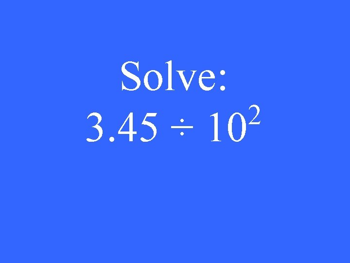Solve: 2 3. 45 ÷ 10 