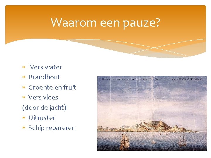 Waarom een pauze? Vers water Brandhout Groente en fruit Vers vlees (door de jacht)