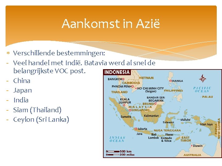 Aankomst in Azië Verschillende bestemmingen: - Veel handel met Indië. Batavia werd al snel