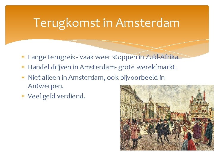 Terugkomst in Amsterdam Lange terugreis - vaak weer stoppen in Zuid-Afrika. Handel drijven in