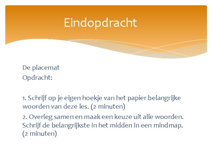 Eindopdracht De placemat Opdracht: 1. Schrijf op je eigen hoekje van het papier belangrijke