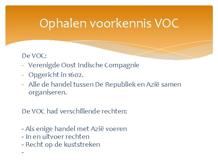 Ophalen voorkennis VOC De VOC: - Verenigde Oost Indische Compagnie - Opgericht in 1602.