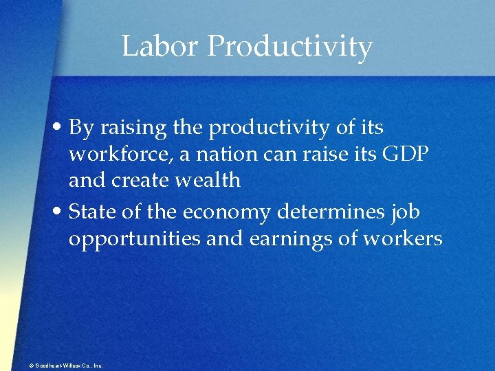 Labor Productivity • By raising the productivity of its workforce, a nation can raise