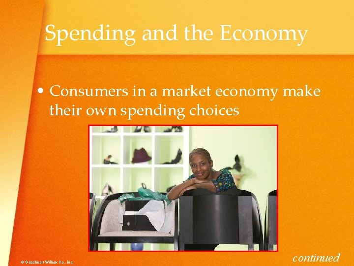 Spending and the Economy • Consumers in a market economy make their own spending