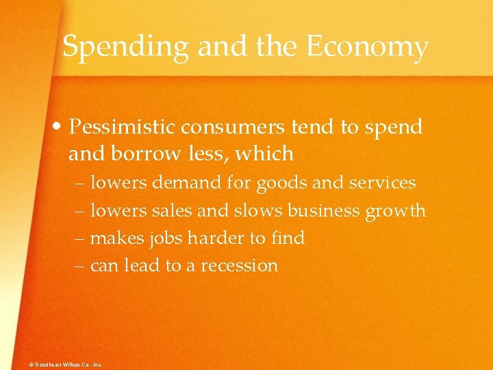 Spending and the Economy • Pessimistic consumers tend to spend and borrow less, which