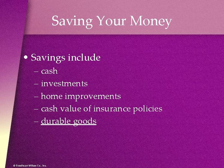 Saving Your Money • Savings include – cash – investments – home improvements –