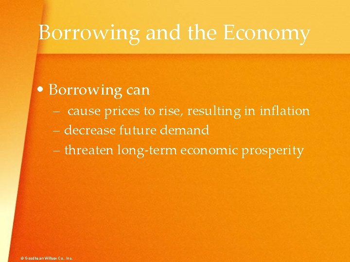 Borrowing and the Economy • Borrowing can – cause prices to rise, resulting in