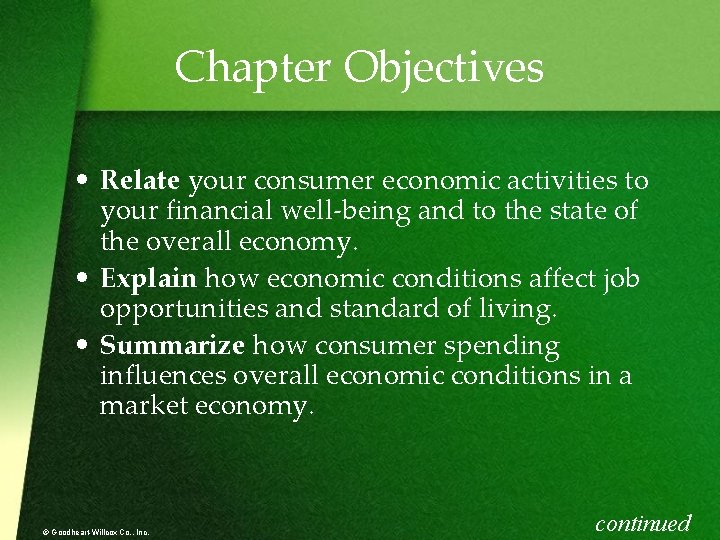 Chapter Objectives • Relate your consumer economic activities to your financial well-being and to