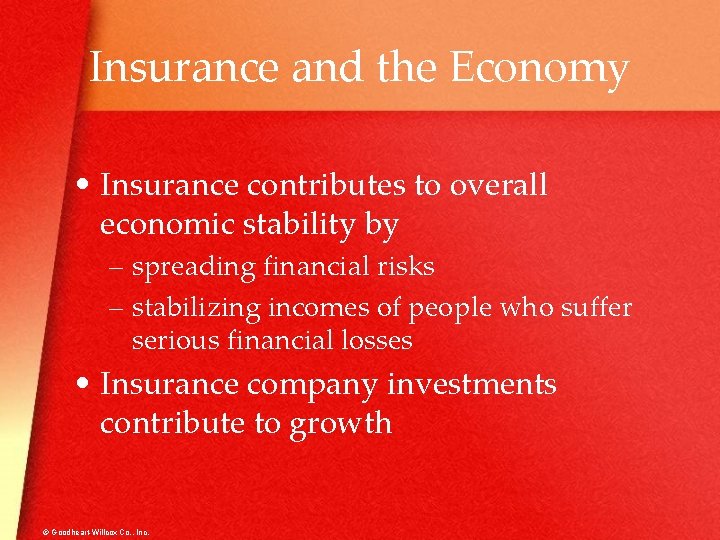 Insurance and the Economy • Insurance contributes to overall economic stability by – spreading