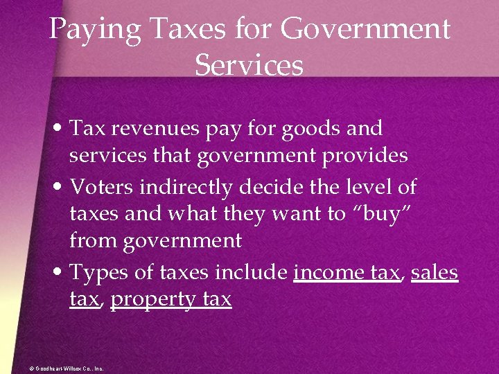 Paying Taxes for Government Services • Tax revenues pay for goods and services that